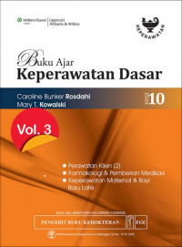 Buku ajar keperawatan dasar edisi 10. vol 3 : perawatan klien (2), farmakologi & pemberian medikasi, keperawatan maternal & bayi baru lahir