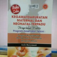 Buku saku kegawatdaruratan maternal dan neonatal terpadu, pengenalan praktis program kesehatan terkini : program penyelamatan ibu dan bayi di Indonesia (Program Emas)